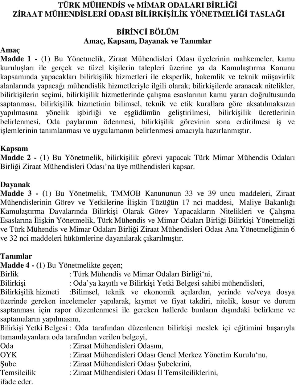 teknik müşavirlik alanlarında yapacağı mühendislik hizmetleriyle ilgili olarak; bilirkişilerde aranacak nitelikler, bilirkişilerin seçimi, bilirkişilik hizmetlerinde çalışma esaslarının kamu yararı