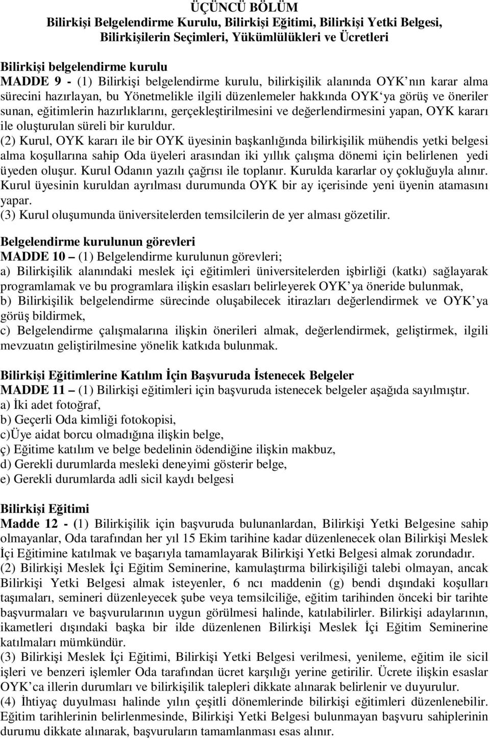 gerçekleştirilmesini ve değerlendirmesini yapan, OYK kararı ile oluşturulan süreli bir kuruldur.