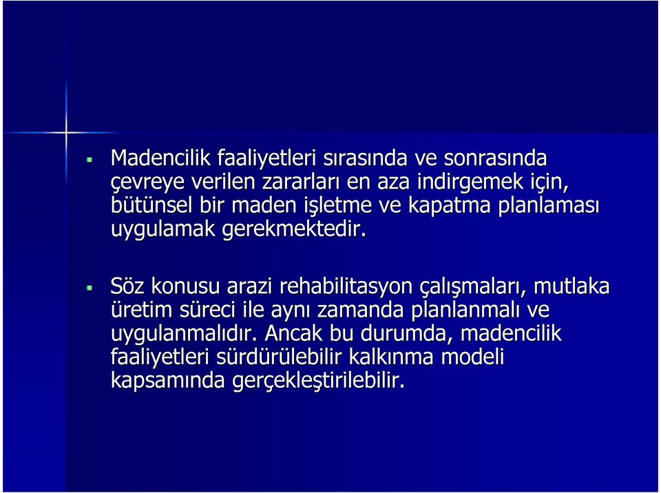 Söz konusu arazi rehabilitasyon çalışmaları, mutlaka üretim süreci ile aynı zamanda planlanmalı