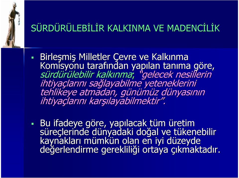 atmadan, günümüz dünyasının ihtiyaçlarını karşılayabilmektir.