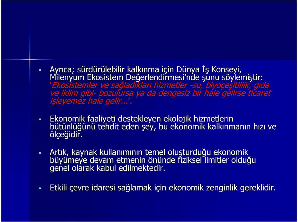 ... Ekonomik faaliyeti destekleyen ekolojik hizmetlerin bütünlüğünü tehdit eden şey, bu ekonomik kalkınmanın hızı ve ölçeğidir.