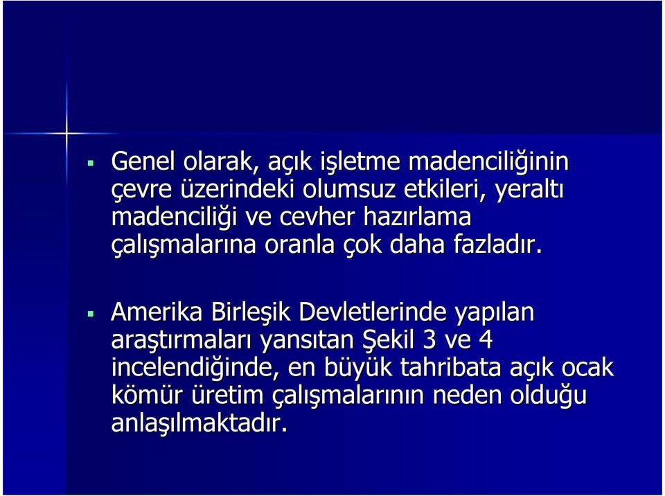 Amerika Birleşik Devletlerinde yapılan araştırmaları yansıtan Şekil 3 ve 4