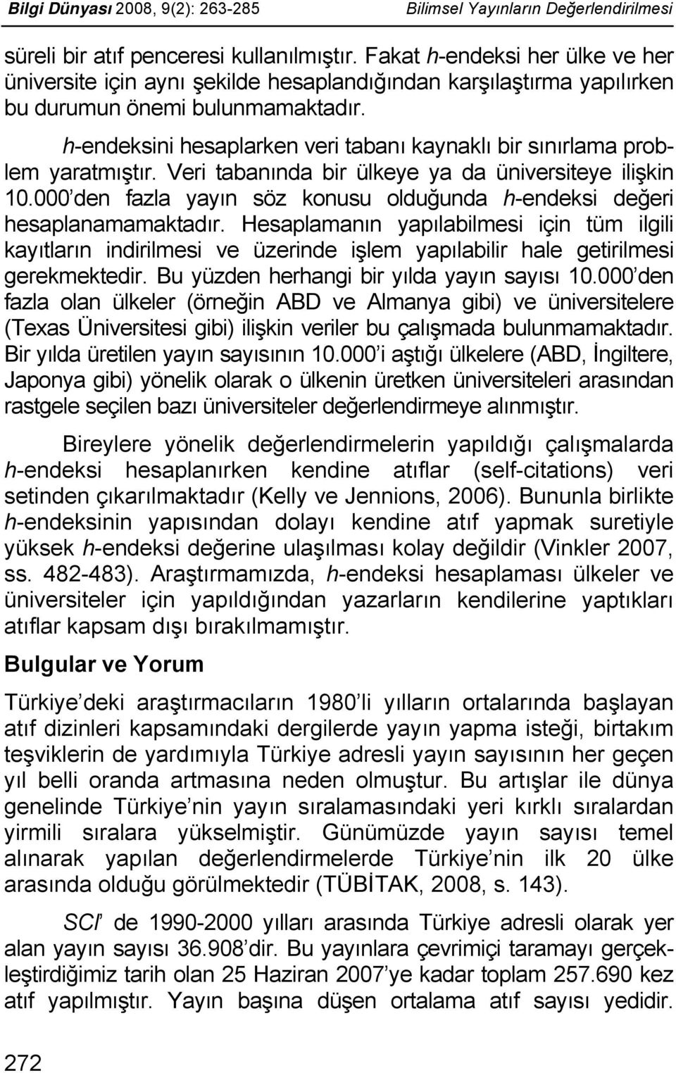 h-endeksini hesaplarken veri tabanı kaynaklı bir sınırlama problem yaratmıştır. Veri tabanında bir ülkeye ya da üniversiteye ilişkin 10.