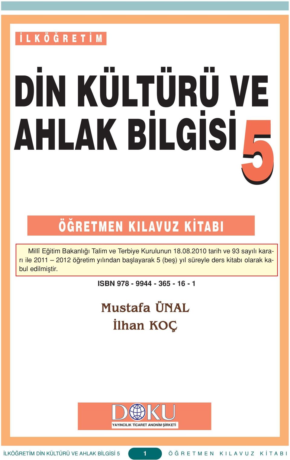 2010 tarih ve 93 say l karar ile 2011 2012 ö retim y l ndan bafllayarak 5