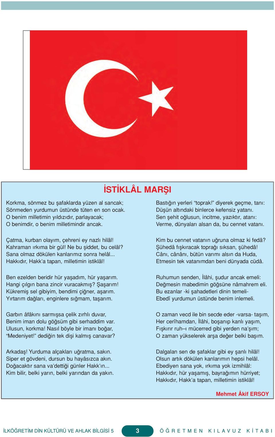 Ben ezelden beridir hür yaflad m, hür yaflar m. Hangi ç lg n bana zincir vuracakm fl? fiaflar m! Kükremifl sel gibiyim, bendimi çi ner, aflar m. Y rtar m da lar, enginlere s mam, taflar m.