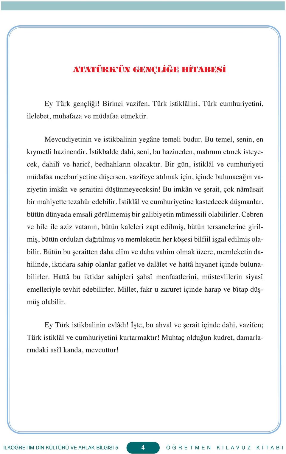 Bir gün, istiklâl ve cumhuriyeti müdafaa mecburiyetine düşersen, vazifeye at lmak için, içinde bulunacağ n vaziyetin imkân ve şeraitini düşünmeyeceksin!