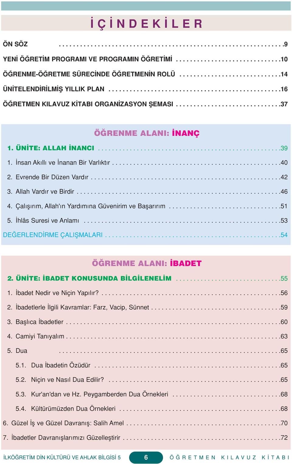 ÜN TE: ALLAH NANCI....................................................39 1. nsan Ak ll ve nanan Bir Varl kt r................................................40 2. Evrende Bir Düzen Vard r......................................................42 3.