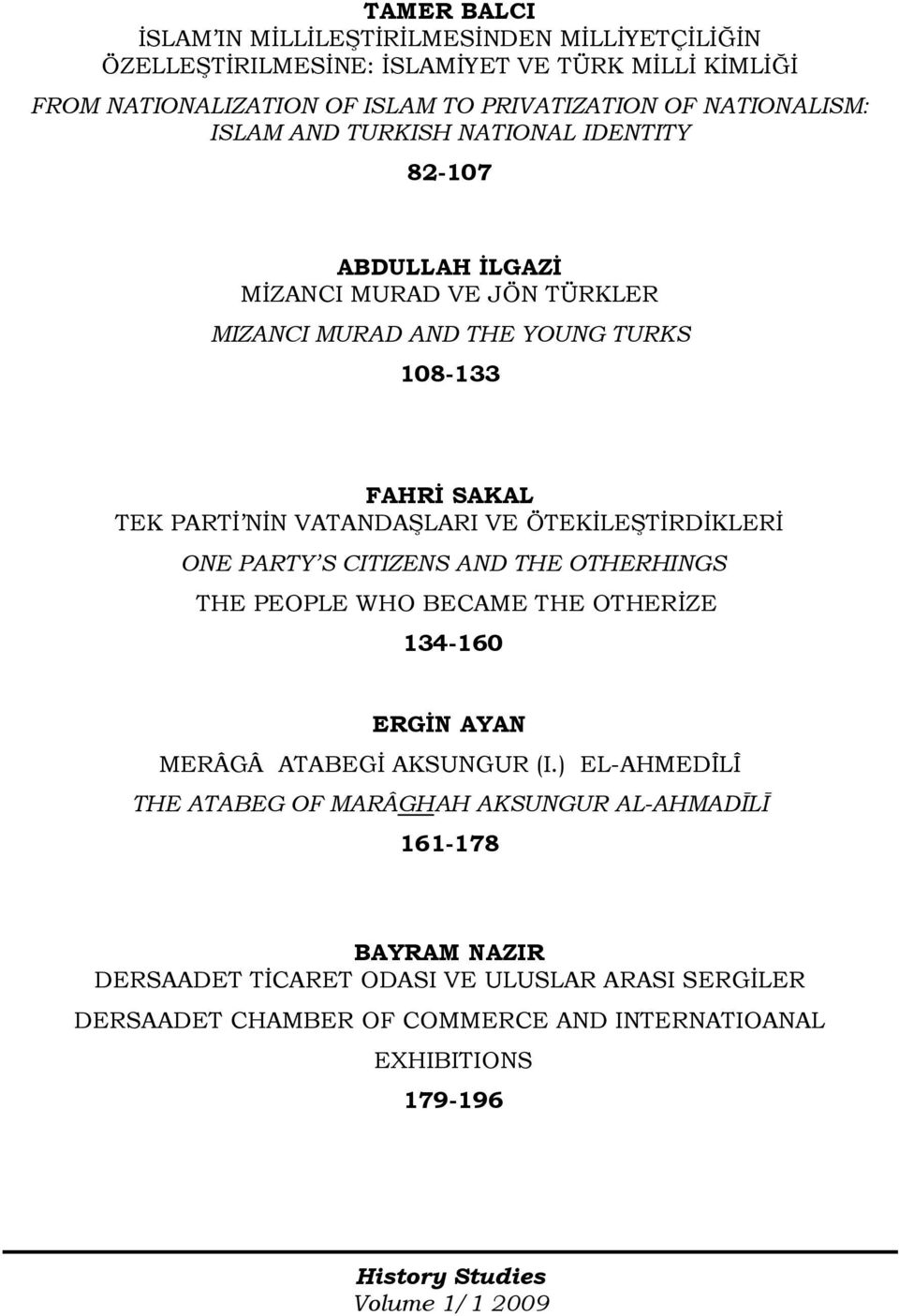 VATANDAŞLARI VE ÖTEKĐLEŞTĐRDĐKLERĐ ONE PARTY S CITIZENS AND THE OTHERHINGS THE PEOPLE WHO BECAME THE OTHERİZE 134-160 ERGĐN AYAN MERÂGÂ ATABEGĐ AKSUNGUR (I.