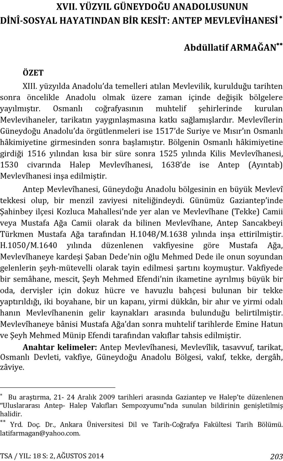 Osmanlı coğrafyasının muhtelif şehirlerinde kurulan Mevlevihaneler, tarikatın yaygınlaşmasına katkı sağlamışlardır.