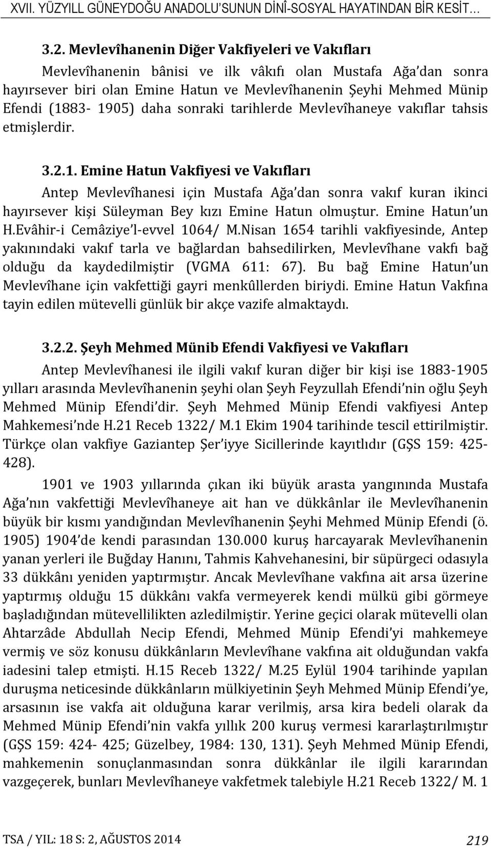 daha sonraki tarihlerde Mevlevîhaneye vakıflar tahsis etmişlerdir. 3.2.1.