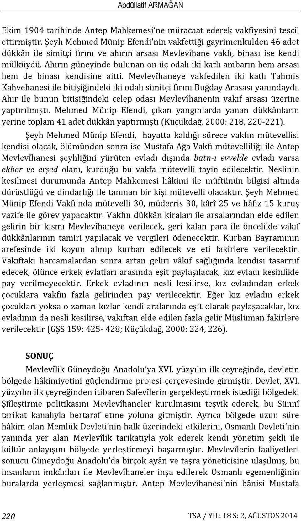 Ahırın güneyinde bulunan on üç odalı iki katlı ambarın hem arsası hem de binası kendisine aitti.