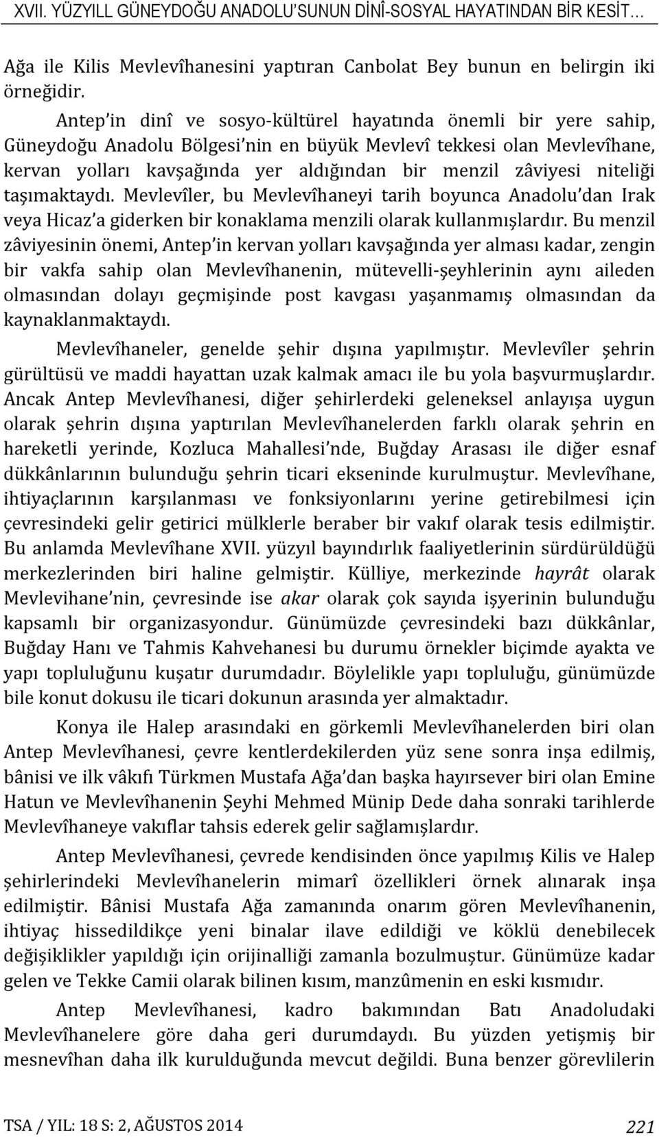 niteliği taşımaktaydı. Mevlevîler, bu Mevlevîhaneyi tarih boyunca Anadolu dan Irak veya Hicaz a giderken bir konaklama menzili olarak kullanmışlardır.