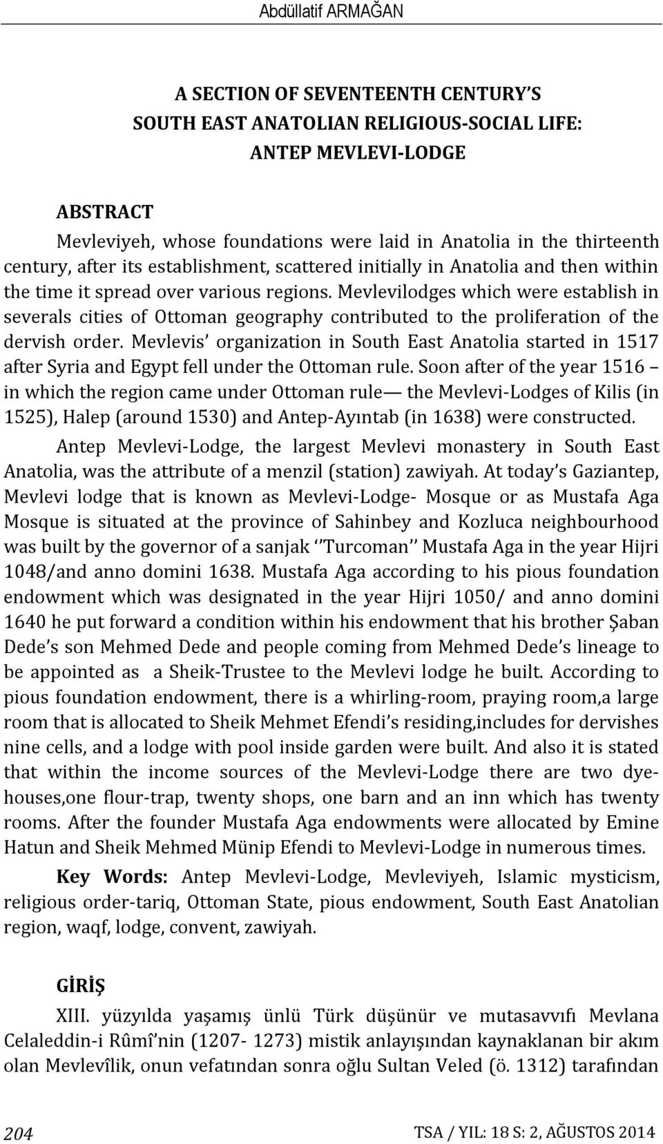 Mevlevilodges which were establish in severals cities of Ottoman geography contributed to the proliferation of the dervish order.