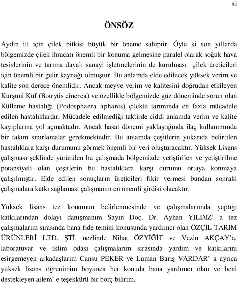 gelir kaynağı olmuştur. Bu anlamda elde edilecek yüksek verim ve kalite son derece önemlidir.