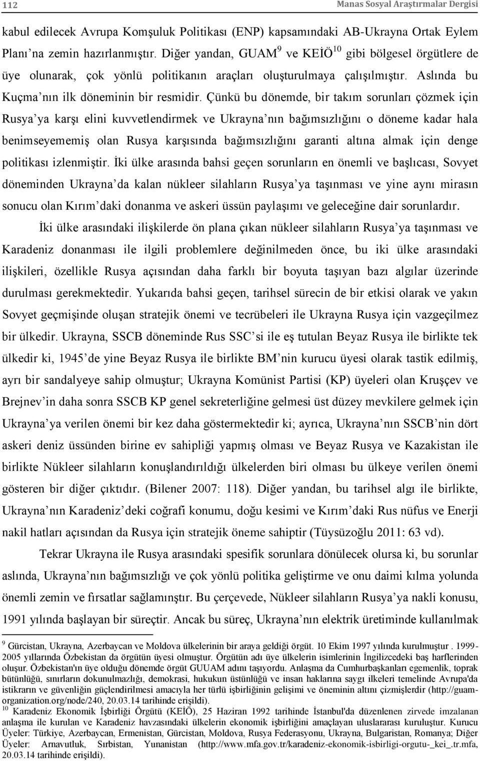 Çünkü bu dönemde, bir takım sorunları çözmek için Rusya ya karşı elini kuvvetlendirmek ve Ukrayna nın bağımsızlığını o döneme kadar hala benimseyememiş olan Rusya karşısında bağımsızlığını garanti