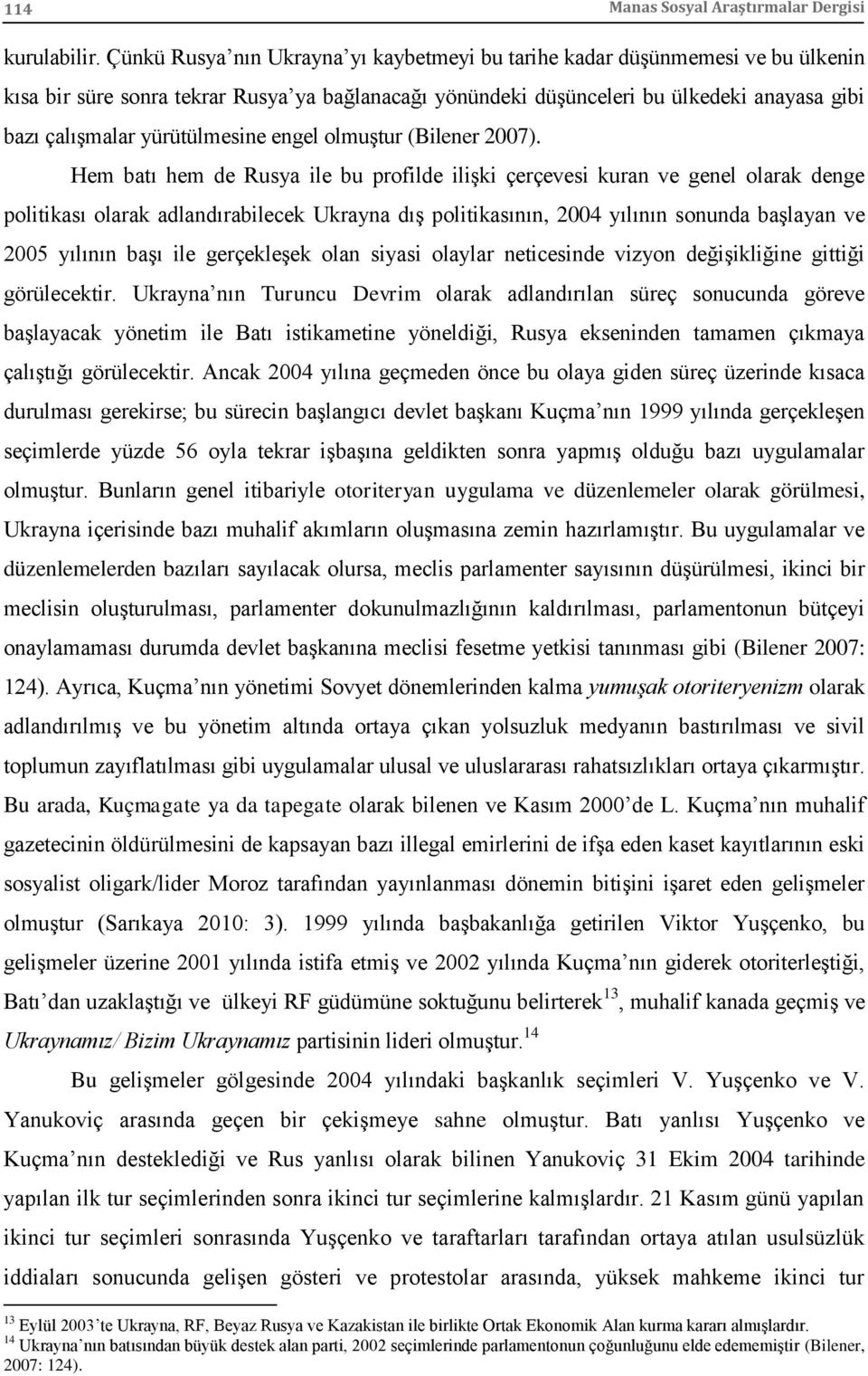 yürütülmesine engel olmuştur (Bilener 2007).