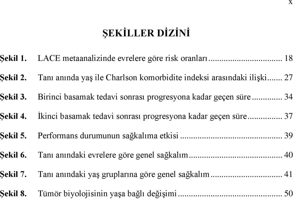 Birinci basamak tedavi sonrası progresyona kadar geçen süre... 34 Şekil 4. İkinci basamak tedavi sonrası progresyona kadar geçen süre.