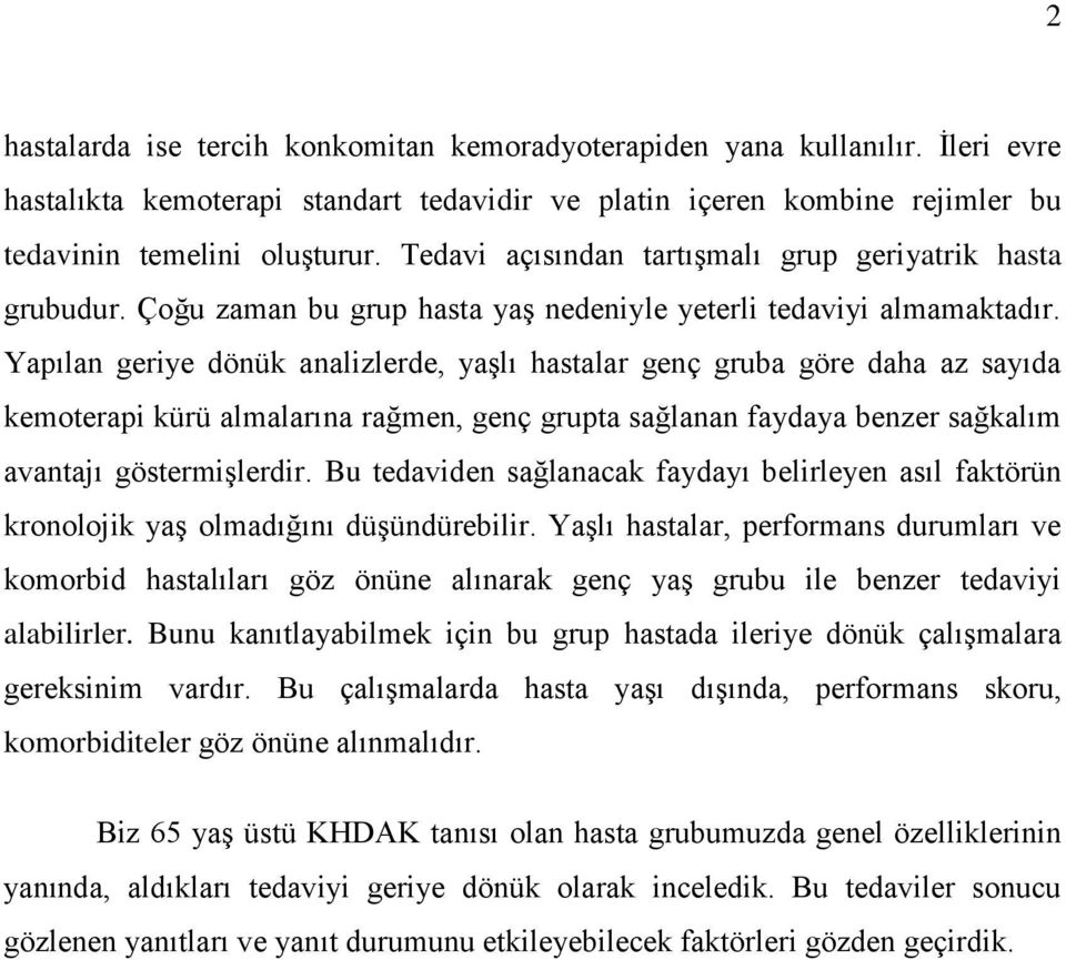 Yapılan geriye dönük analizlerde, yaşlı hastalar genç gruba göre daha az sayıda kemoterapi kürü almalarına rağmen, genç grupta sağlanan faydaya benzer sağkalım avantajı göstermişlerdir.