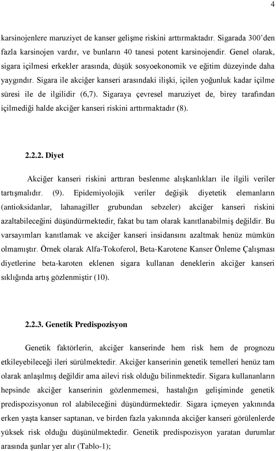 Sigara ile akciğer kanseri arasındaki ilişki, içilen yoğunluk kadar içilme süresi ile de ilgilidir (6,7).