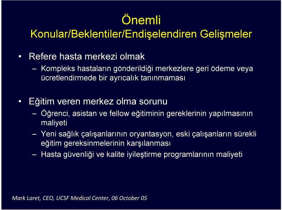 eğitiminin gereklerinin yapılmasının maliyeti Yeni sağlık çalışanlarının oryantasyon, eski çalışanların sürekli eğitim