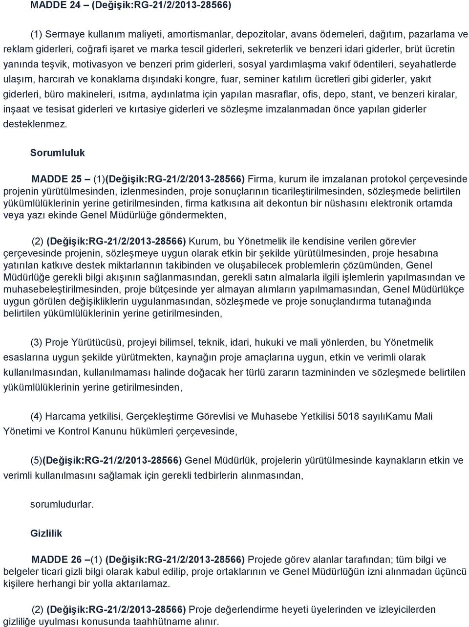 kongre, fuar, seminer katılım ücretleri gibi giderler, yakıt giderleri, büro makineleri, ısıtma, aydınlatma için yapılan masraflar, ofis, depo, stant, ve benzeri kiralar, inşaat ve tesisat giderleri