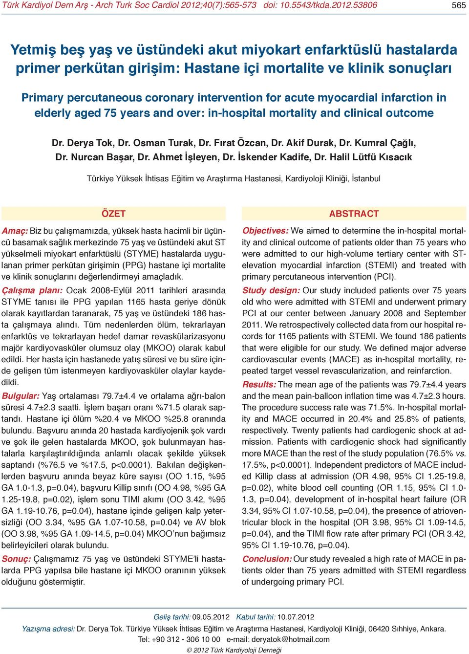53806 565 Yetmiş beş yaş ve üstündeki akut miyokart enfarktüslü hastalarda primer perkütan girişim: Hastane içi mortalite ve klinik sonuçları Primary percutaneous coronary intervention for acute