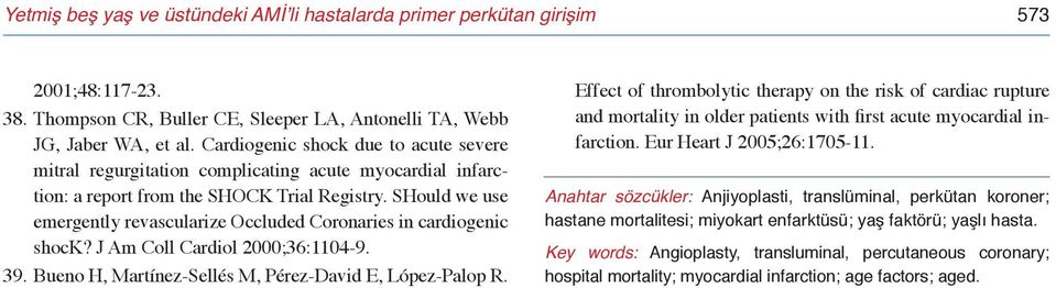 SHould we use emergently revascularize Occluded Coronaries in cardiogenic shock? J Am Coll Cardiol 2000;36:1104-9. 39. Bueno H, Martínez-Sellés M, Pérez-David E, López-Palop R.