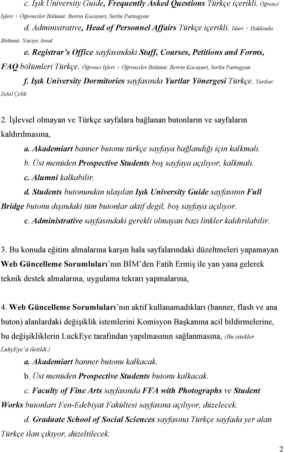 Öğrenci İşleri + Öğrenciler Bölümü: Berrin Kocayurt, Serlin Partogyan f. Işık University Dormitories sayfasında Yurtlar Yönergesi Türkçe. Yurtlar: Zelal Çelik 2.