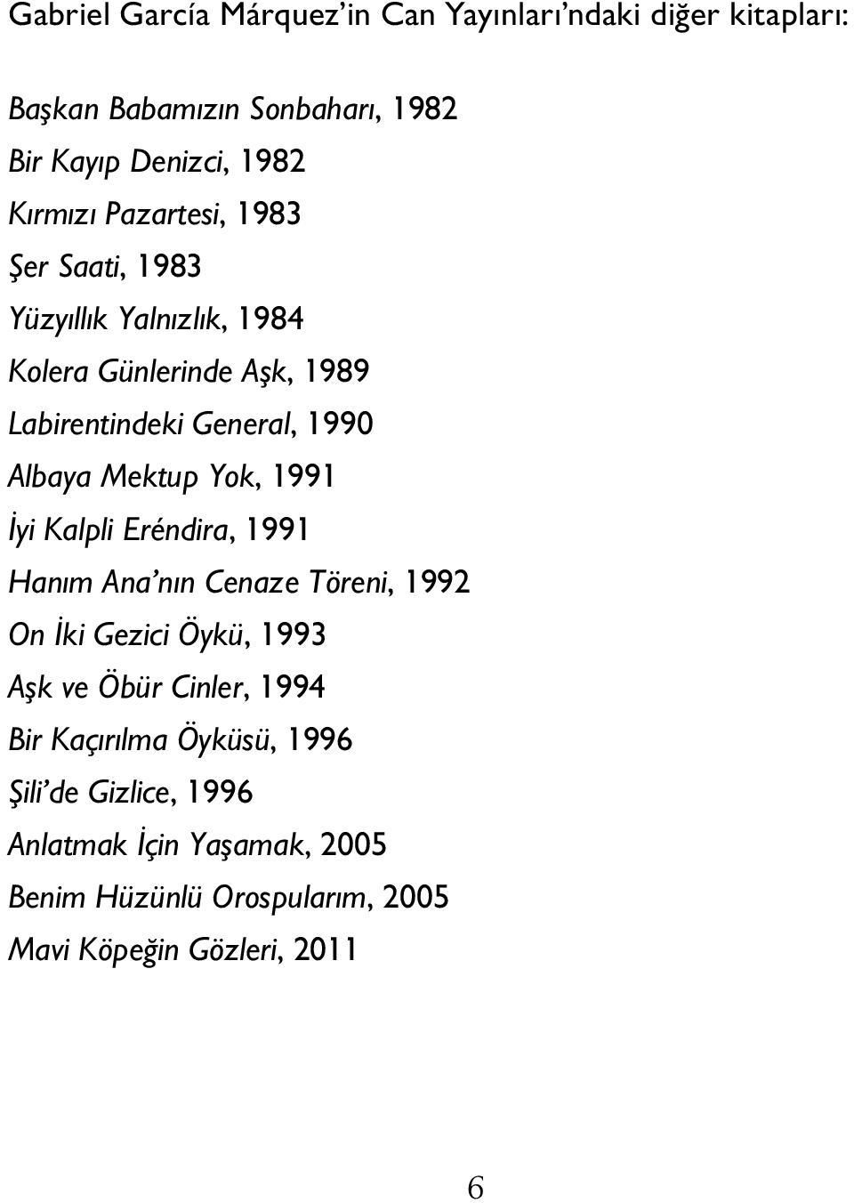 Yok, 1991 İyi Kalpli Eréndira, 1991 Hanım Ana nın Cenaze Töreni, 1992 On İki Gezici Öykü, 1993 Aşk ve Öbür Cinler, 1994 Bir