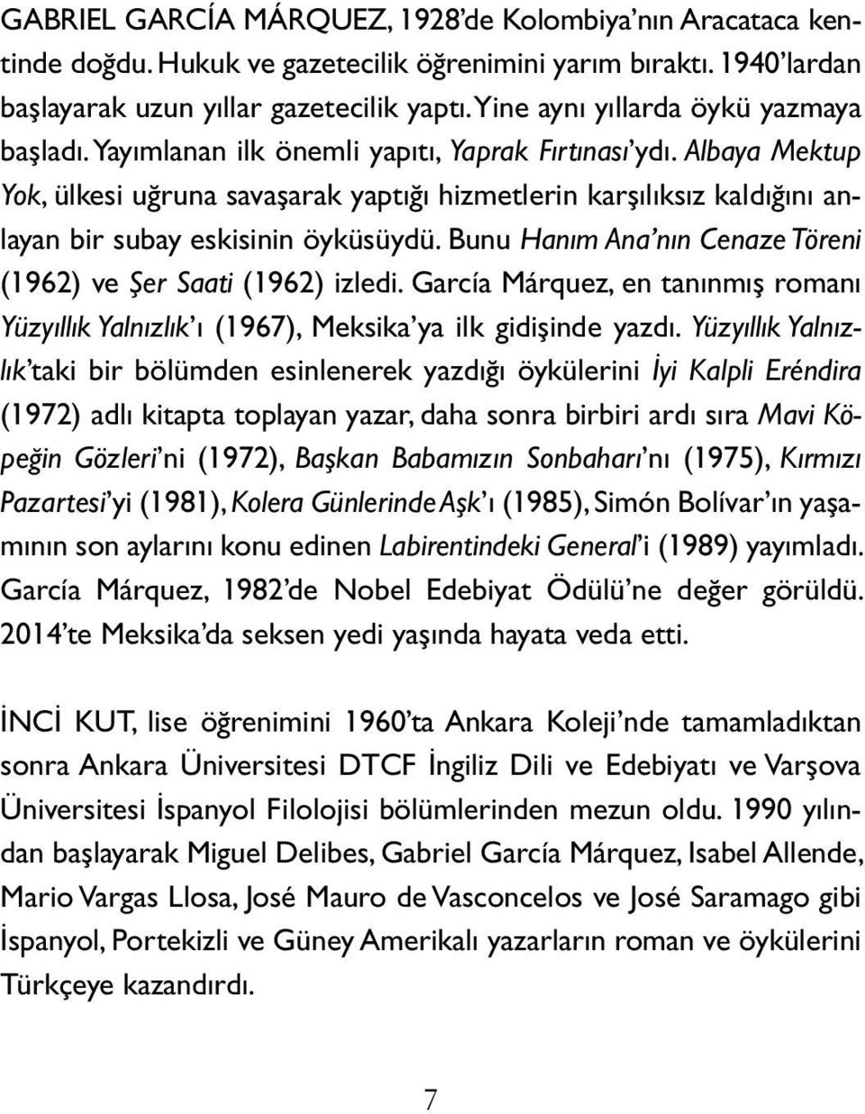 Albaya Mektup Yok, ülkesi uğruna savaşarak yaptığı hizmetlerin karşılıksız kaldığını anlayan bir subay eskisinin öyküsüydü. Bunu Hanım Ana nın Cenaze Töreni (1962) ve Şer Saati (1962) izledi.