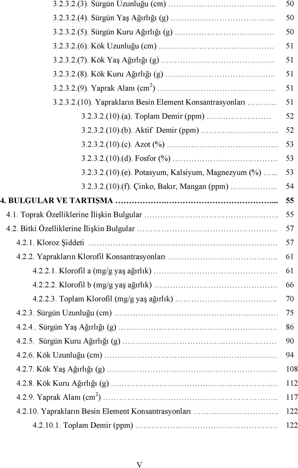 Toplam Demir (ppm) 52....3.2.3.2.(10).(b). Aktif Demir (ppm).. 52....3.2.3.2.(10).(c). Azot (%)... 53....3.2.3.2.(10).(d). Fosfor (%) 53....3.2.3.2.(10).(e). Potasyum, Kalsiyum, Magnezyum (%)... 53....3.2.3.2.(10).(f).