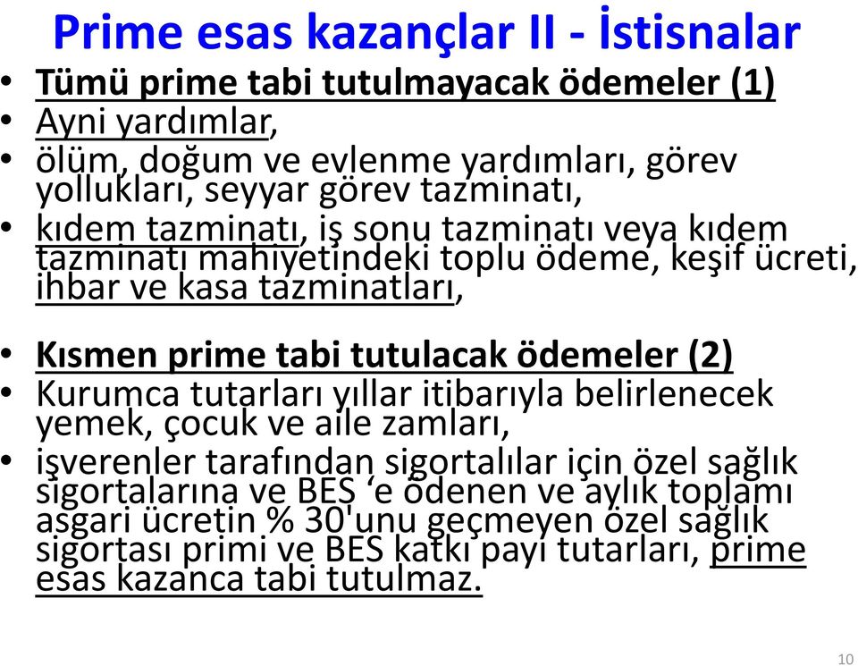 tutulacak ödemeler (2) Kurumca tutarları yıllar itibarıyla belirlenecek yemek, çocuk ve aile zamları, işverenler tarafından sigortalılar için özel sağlık