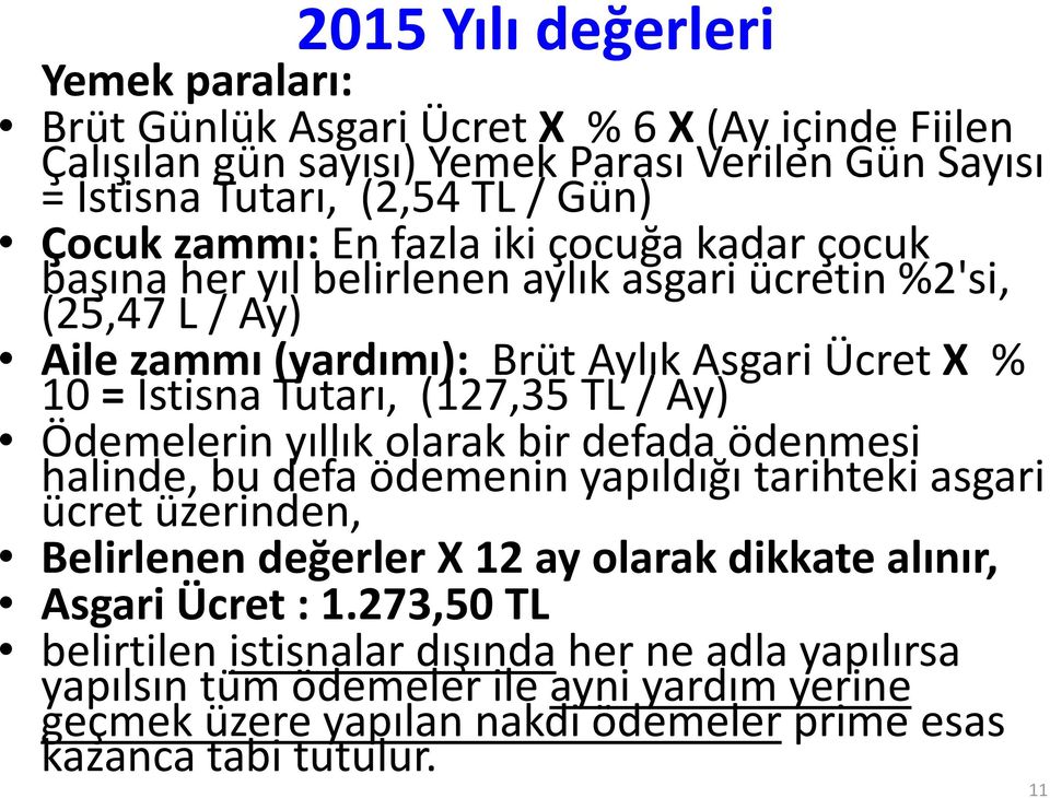 (127,35 TL / Ay) Ödemelerin yıllık olarak bir defada ödenmesi halinde, bu defa ödemenin yapıldığı tarihteki asgari ücret üzerinden, Belirlenen değerler X 12 ay olarak dikkate alınır,