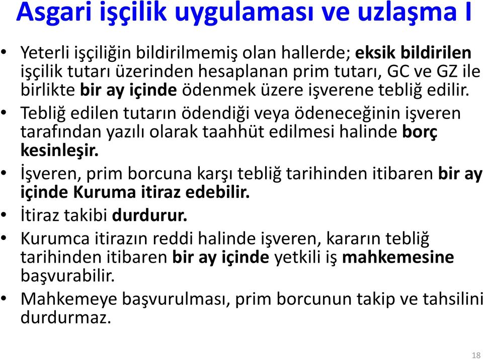 Tebliğ edilen tutarın ödendiği veya ödeneceğinin işveren tarafından yazılı olarak taahhüt edilmesi halinde borç kesinleşir.