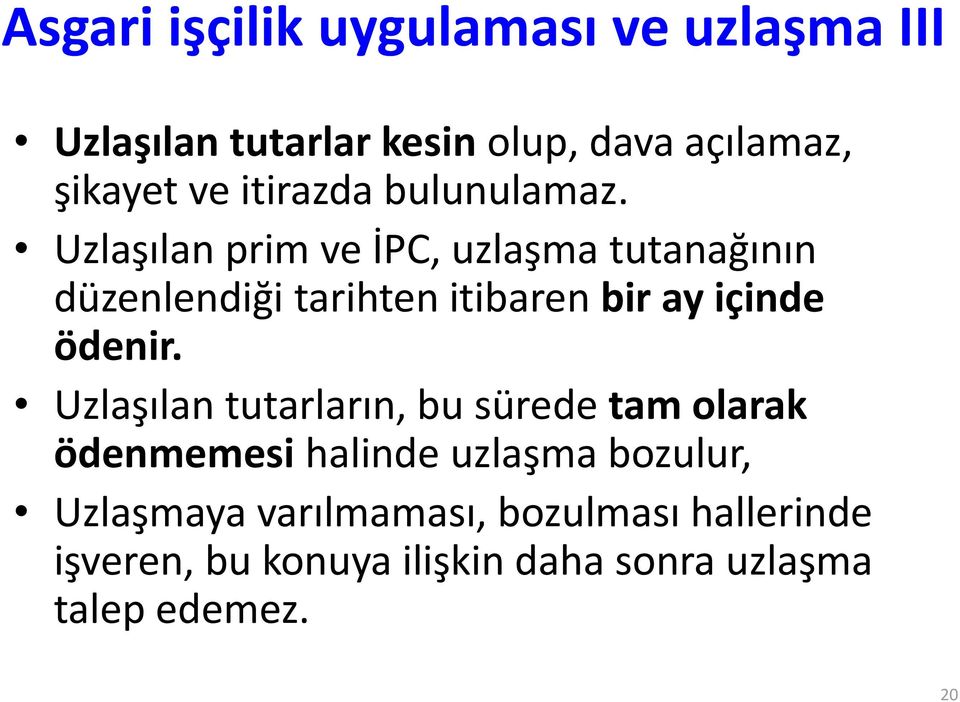 Uzlaşılan prim ve İPC, uzlaşma tutanağının düzenlendiği tarihten itibaren bir ay içinde ödenir.