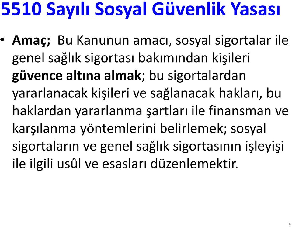 sağlanacak hakları, bu haklardan yararlanma şartları ile finansman ve karşılanma yöntemlerini