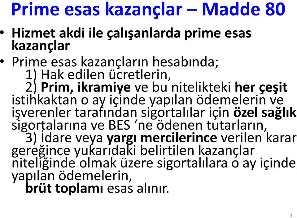 sigortalılar için özel sağlık sigortalarına ve BES ne ödenen tutarların, 3) İdare veya yargı mercilerince verilen karar