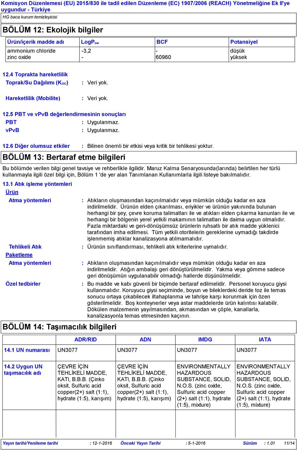 BÖLÜM 13 Bertaraf etme bilgileri Bu bölümde verilen bilgi genel tavsiye ve rehberlikle ilgilidir.