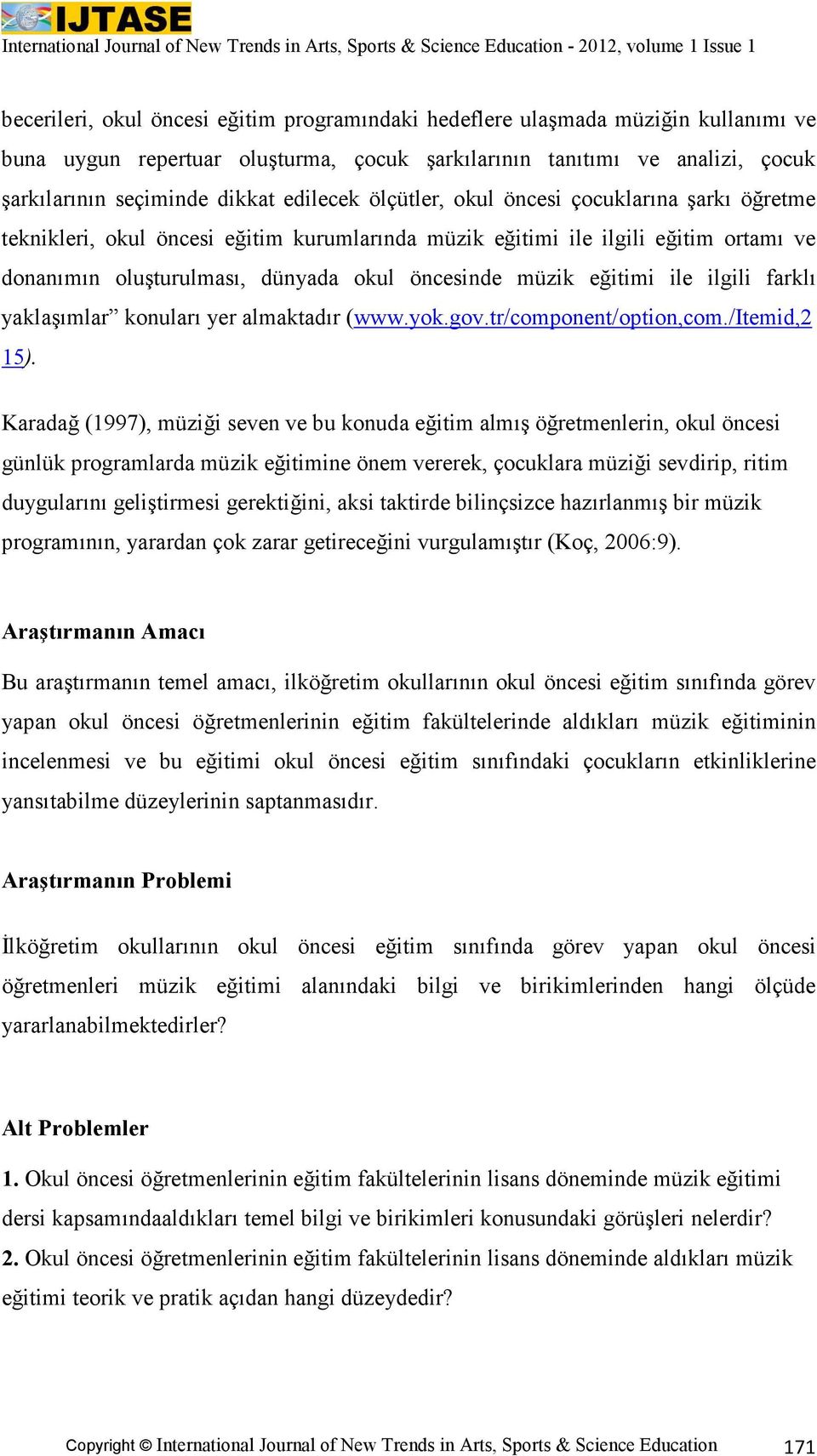 eğitimi ile ilgili farklı yaklaşımlar konuları yer almaktadır (www.yok.gov.tr/component/option,com./itemid,2 15).