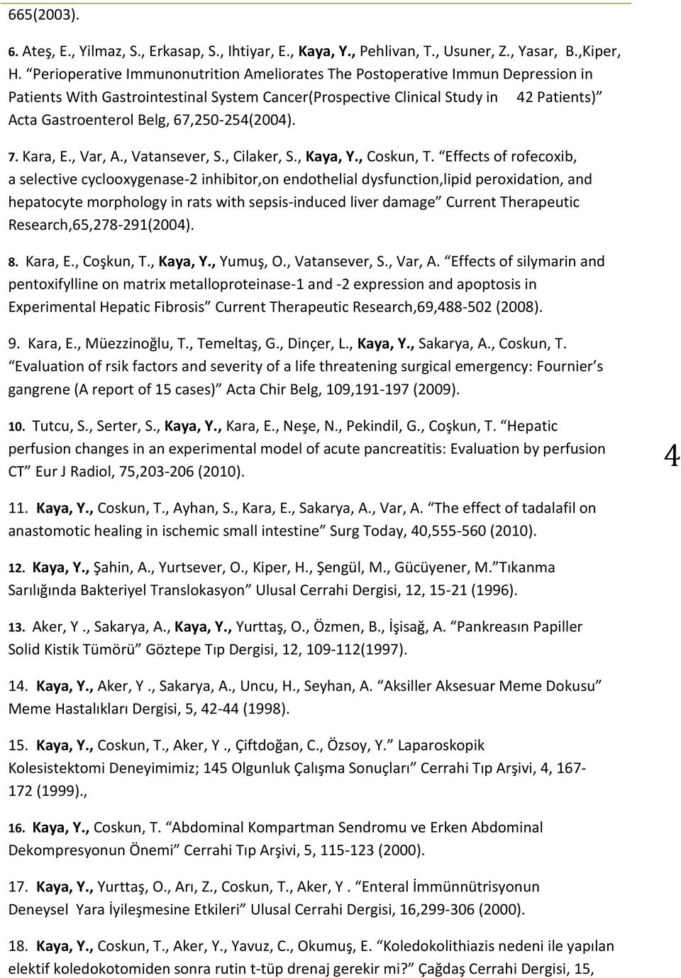 67,250-254(2004). 7. Kara, E., Var, A., Vatansever, S., Cilaker, S., Kaya, Y., Coskun, T.