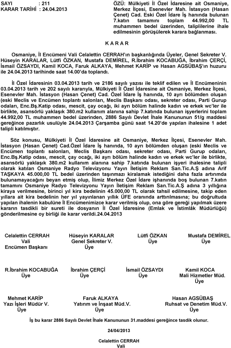 Osmaniye, İl Encümeni Vali Celalettin CERRAH ın başkanlığında ler, Genel Sekreter V. Hüseyin KARALAR, Lütfi ÖZKAN, Mustafa DEMİREL, R.