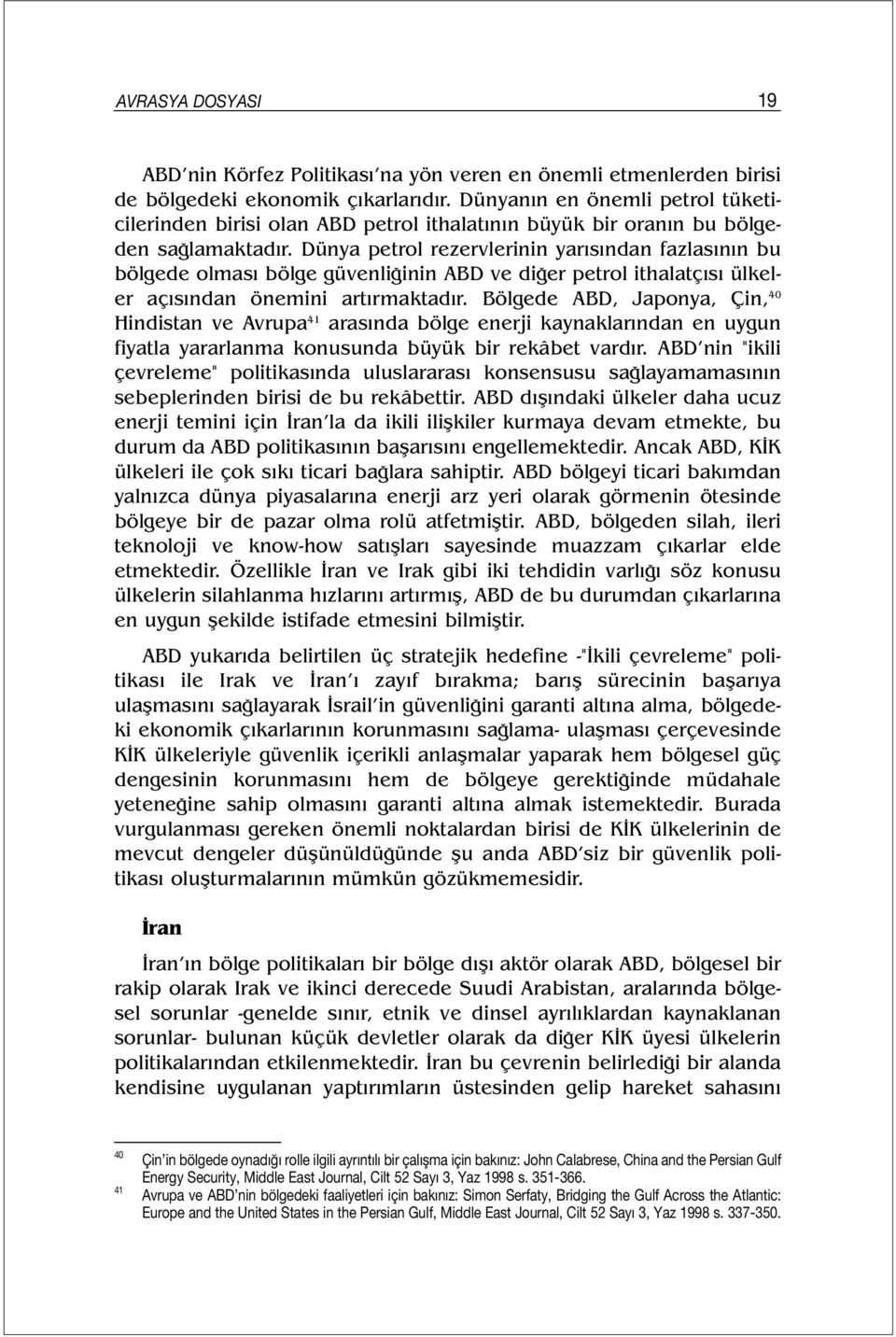 Dünya petrol rezervlerinin yarısından fazlasının bu bölgede olması bölge güvenliğinin ABD ve diğer petrol ithalatçısı ülkeler açısından önemini artırmaktadır.