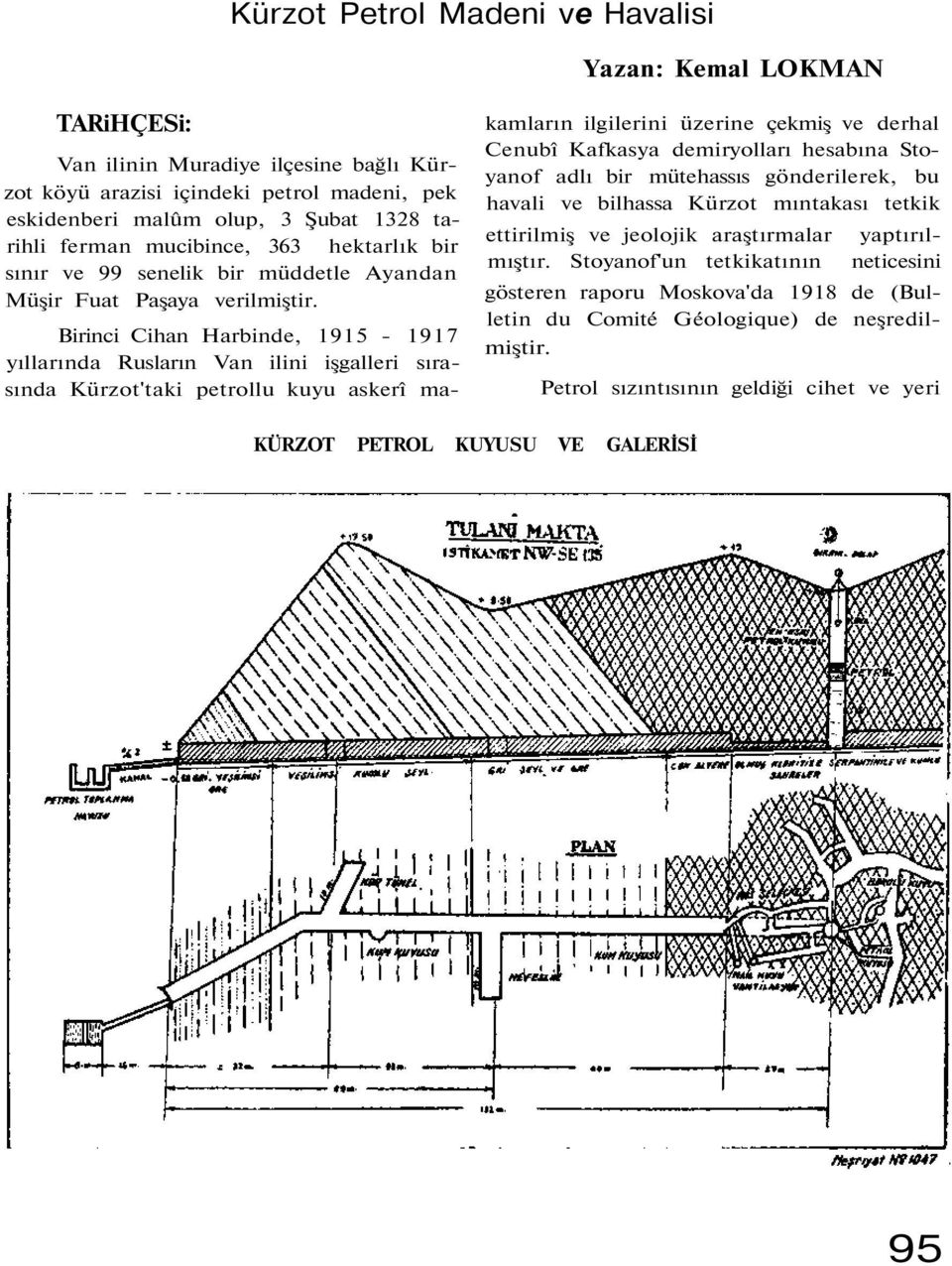Birinci Cihan Harbinde, 1915-1917 yıllarında Rusların Van ilini işgalleri sırasında Kürzot'taki petrollu kuyu askerî makamların ilgilerini üzerine çekmiş ve derhal Cenubî Kafkasya demiryolları