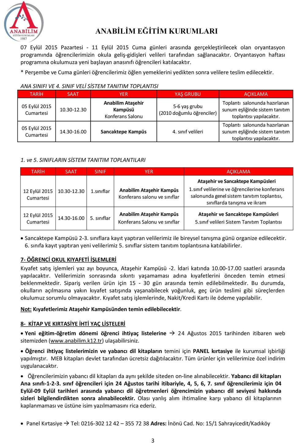 ANA SINIFI VE 4. SINIF VELİ SİSTEM TANITIM TOPLANTISI TARİH SAAT YER YAŞ GRUBU AÇIKLAMA 05 Eylül 2015 05 Eylül 2015 10.30-12.