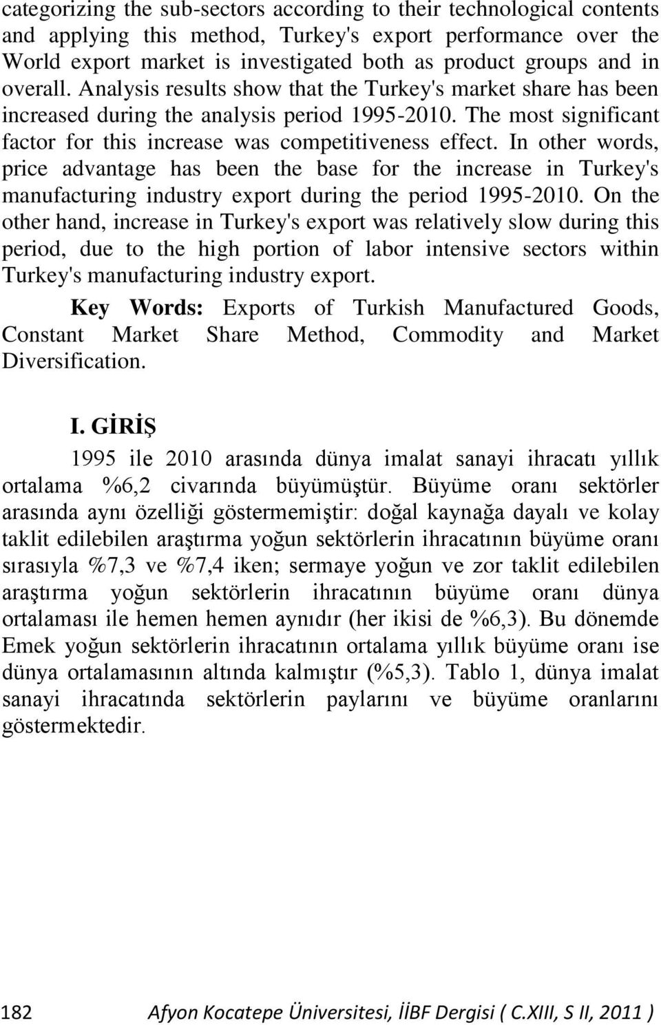 In other words, price advantage has been the base for the increase in Turkey's manufacturing industry export during the period 1995-2010.