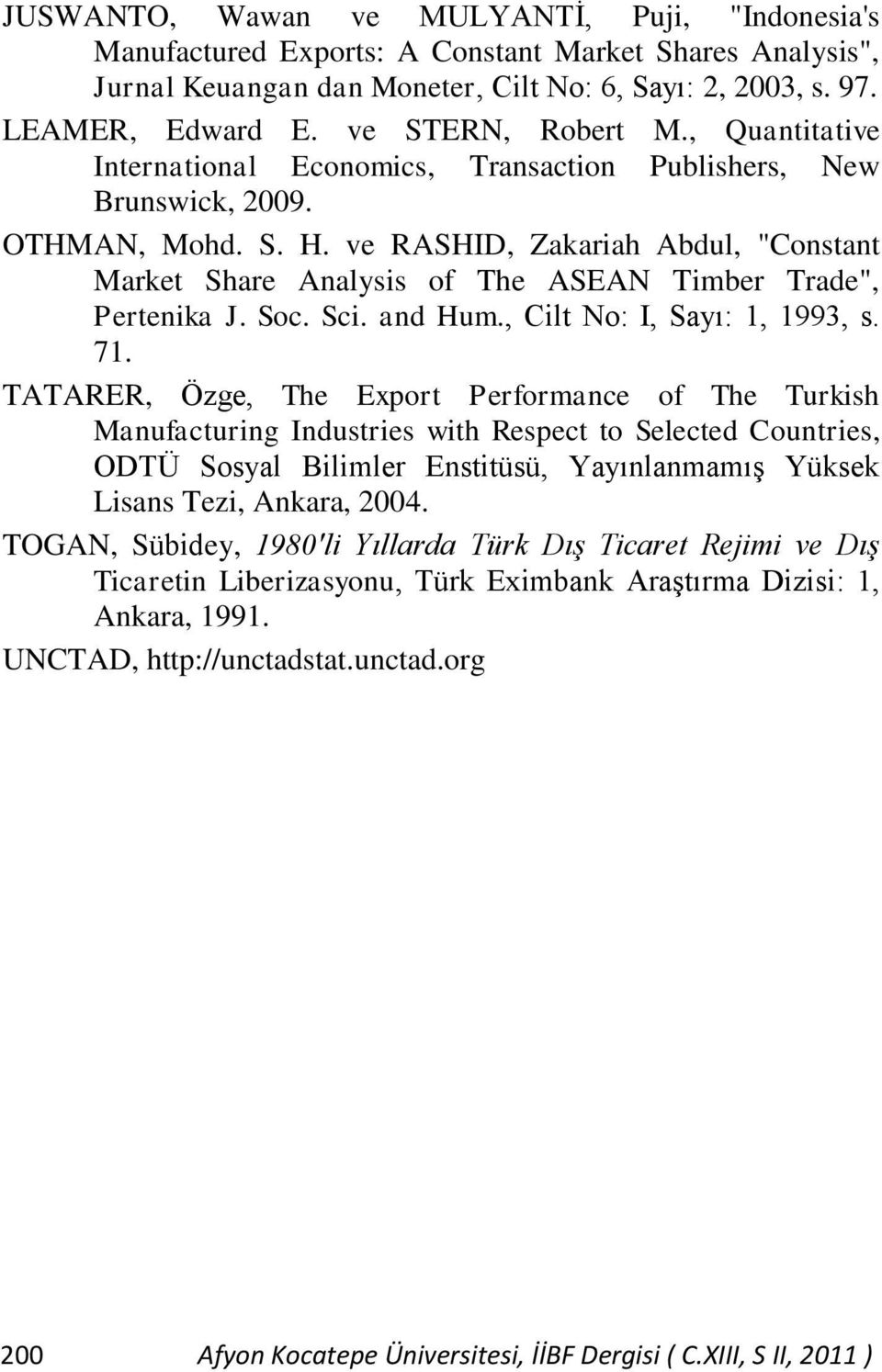 ve RASHID, Zakariah Abdul, "Constant Market Share Analysis of The ASEAN Timber Trade", Pertenika J. Soc. Sci. and Hum., Cilt No: I, Sayı: 1, 1993, s. 71.