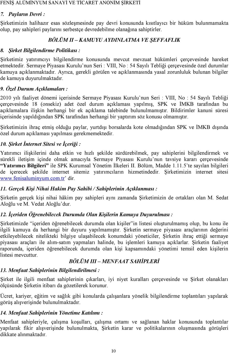 Sermaye Piyasası Kurulu nun Seri : VIII, No : 54 Sayılı Tebliği çerçevesinde özel durumlar kamuya açıklanmaktadır.