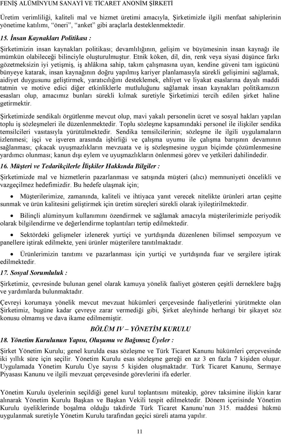 Etnik köken, dil, din, renk veya siyasi düşünce farkı gözetmeksizin iyi yetişmiş, iş ahlâkına sahip, takım çalışmasına uyan, kendine güveni tam işgücünü bünyeye katarak, insan kaynağının doğru