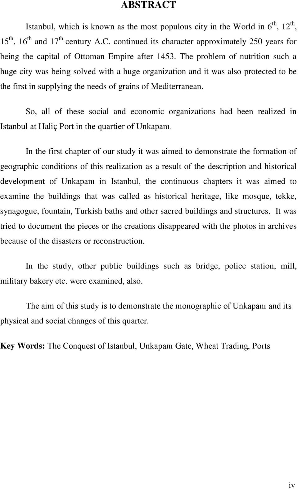 So, all of these social and economic organizations had been realized in Istanbul at Haliç Port in the quartier of Unkapanı.