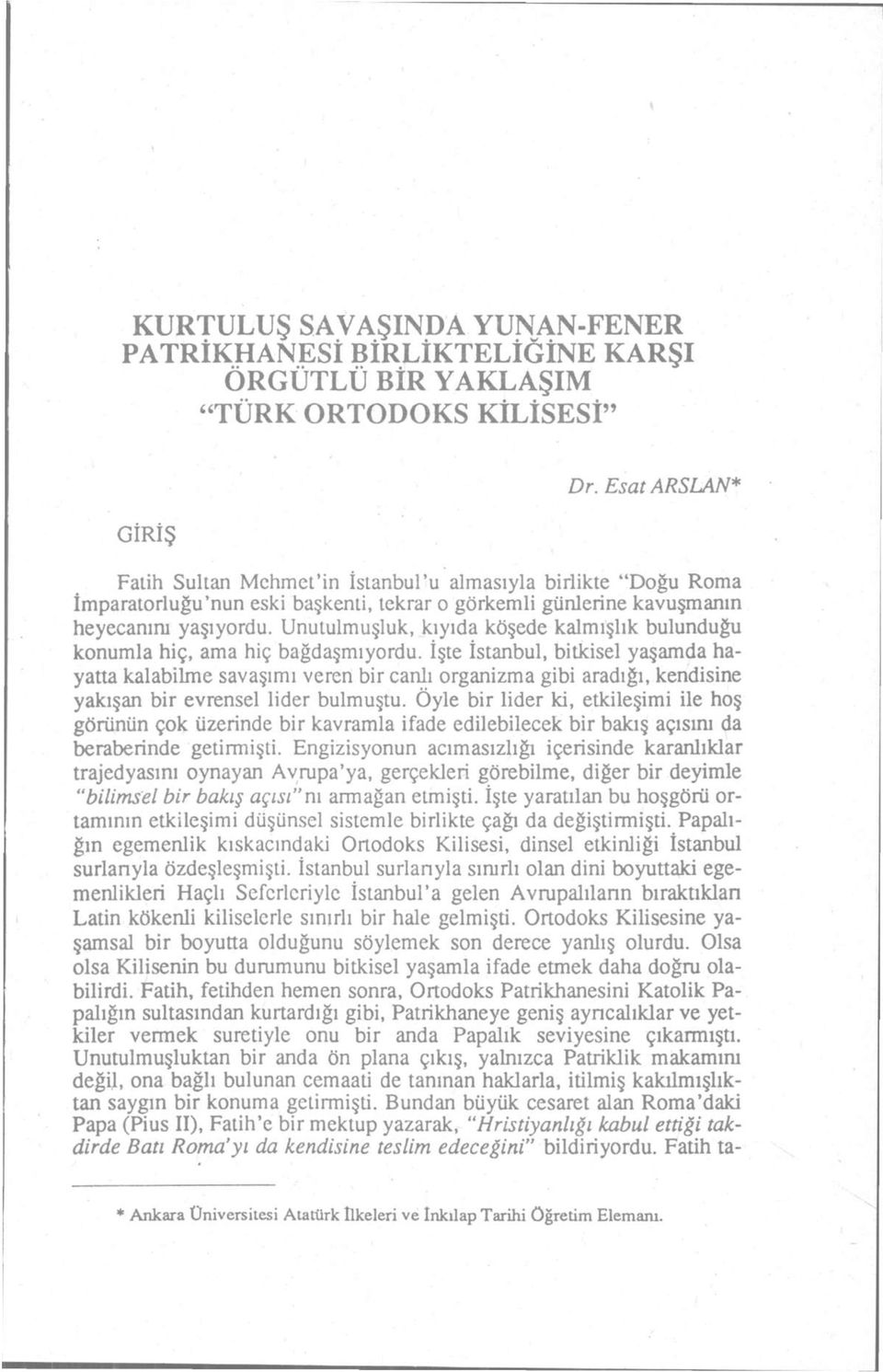 Unululmuşluk, kıyıda köşede kalmışlık bulunduğu konumla hiç, ama hiç bağdaşmıyordu.